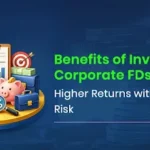 Benefits of Investing in Corporate FDs: Higher Returns with Manageable Risk